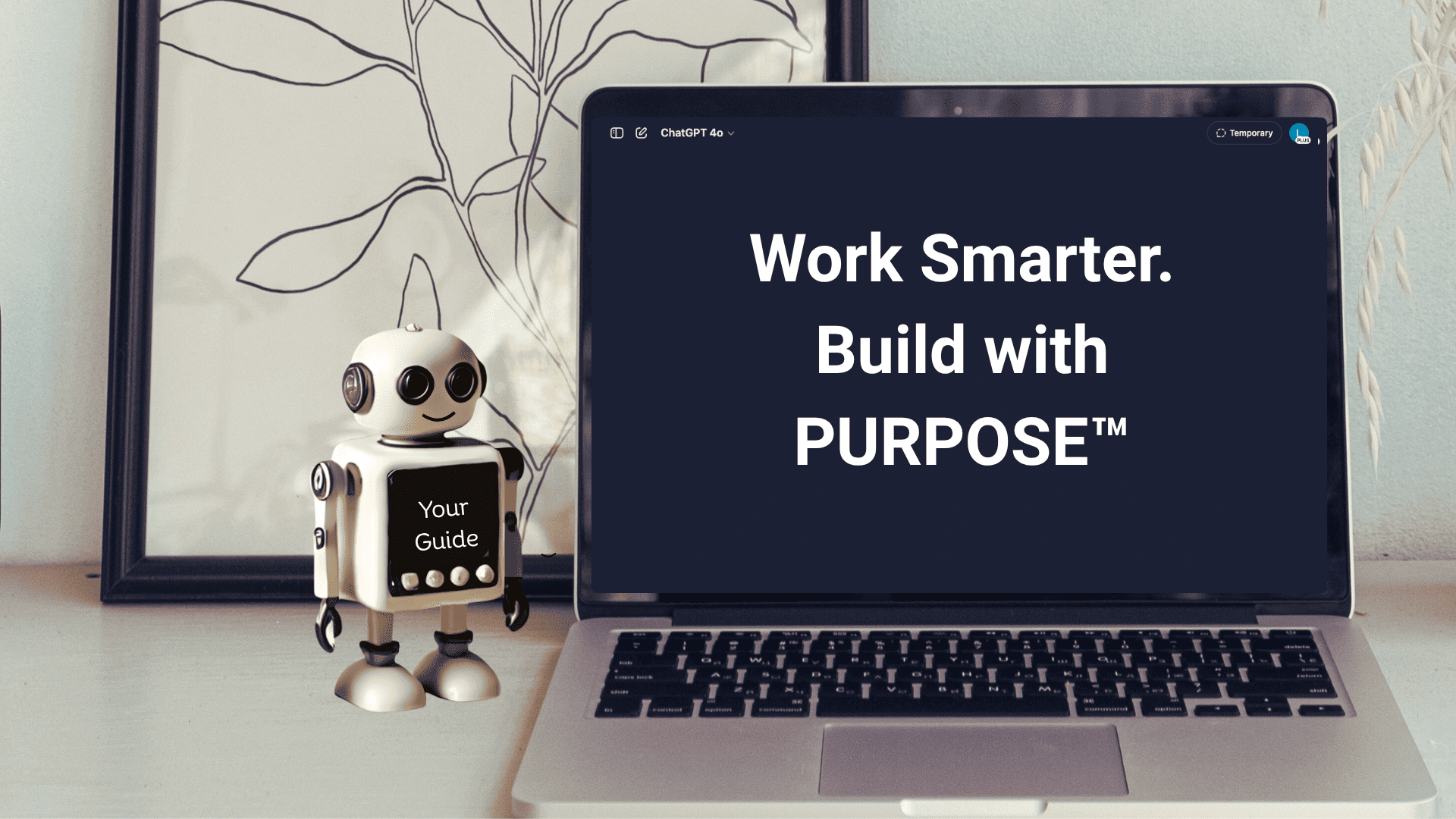 Laptop with 'Work Smarter. Build with Purpose' text on screen, robot figurine, and decorative plant in the background